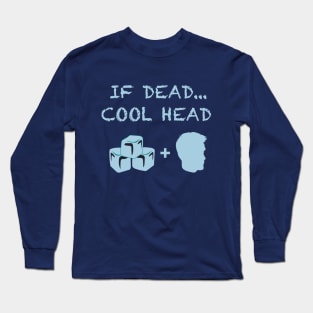 If Dead...Cool Head Cryonics T-Shirt Long Sleeve T-Shirt